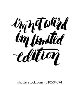 I am not weird, i am limited edition lettering quote.