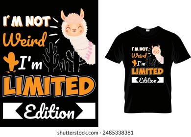 I'm not weird I'm limited edition Llama T Shirt