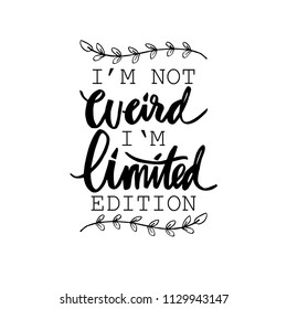 I'm not weird i'm limited edition. Motivating, inspirational lettering, quote 