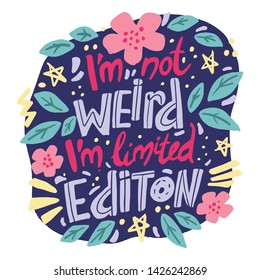 I am not weird, I am limited edition quote. Modern handwritten lettering print, t shirt design, greeting card or poster, isolated on white background