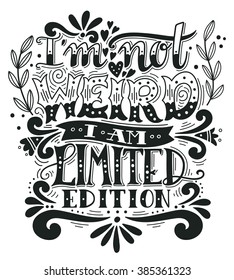 I am not weird, I am limited edition. Quote. Hand drawn vintage illustration with hand lettering. This illustration can be used as a print on t-shirts and bags, stationary or as a poster.