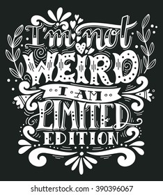 I am not weird, I am limited edition. Quote. Hand drawn vintage illustration with hand lettering. This illustration can be used as a print on t-shirts and bags, stationary or as a poster.