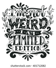 I am not weird, I am limited edition. Quote. Hand drawn vintage illustration with hand lettering. This illustration can be used as a print on t-shirts and bags, stationary or as a poster.