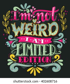 I am not weird, I am limited edition. Quote. Hand drawn vintage illustration with hand lettering. This illustration can be used as a print on t-shirts and bags, stationary or as a poster.