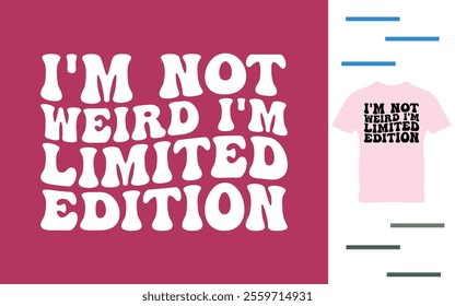 I'm not weird i'm limited edition t shirt design