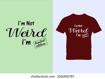 I'm not weird i'm limited edition T-shirt. Weird t shirts. Graphic design. Typography design. Motivational quotes. Beauty fashion. Unique idea. Vintage texture.eps