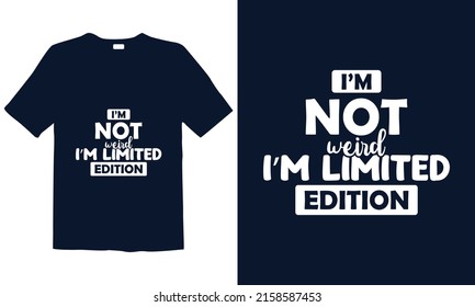 I'm not weird I'm a limited edition t-shirt design