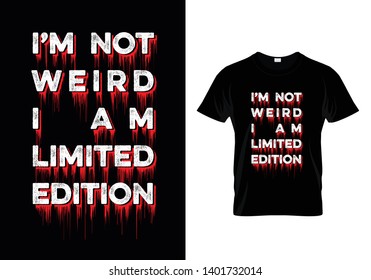I'm Not Weird I Am Limited Edition Typography T Shirt Design Vector