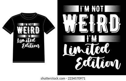 I'm not weird I'm limited edition typography T-shirt Design template, Car Window Sticker, POD, cover, Isolated Black Background
