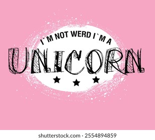 I'm not weird i'm a unicorn typography, slogan . Inspirational,  unicorn typography, positive or motivational quote, trendy slogan tee t-shirt graphics, print, poster, banner.eps8