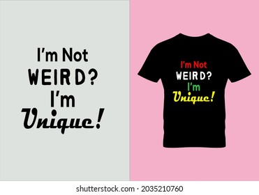 I'm not weird i'm unique T-shirt. Tee public be weird t shirts. Graphic design. Typography design. Motivational quotes. Beauty fashion. Unique idea. Vintage texture.eps