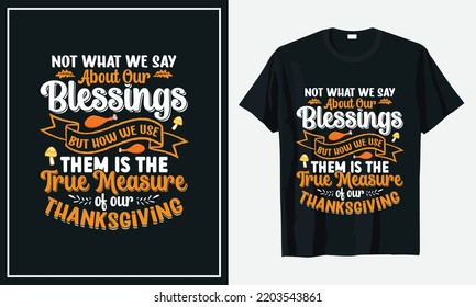 Not What We Say About Our Blessings but how we use them is the true measure of our thanksgiving t-shirt design Print Vector