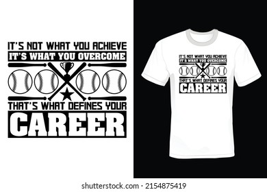 It's not what you achieve, it's what you overcome. That's what defines your career. Baseball T shirt design, vintage, typography