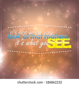 It's not what you look at that matters, it is what you see. Motivational background (EPS10 Vector)