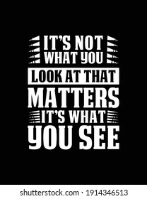 It’s not what you look at that matters It’s what you see. Hand drawn typography poster design. Premium Vector.