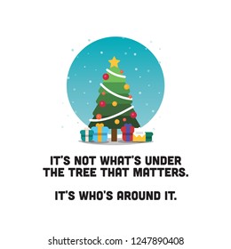 It's not what's under the tree that matters It's who's around it quote poster with Christmas Illustration