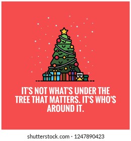 It's not what's under the tree that matters It's who's around it quote poster with Christmas Illustration