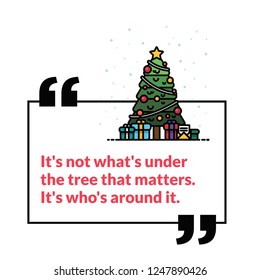 It's not what's under the tree that matters It's who's around it quote poster with Christmas Illustration