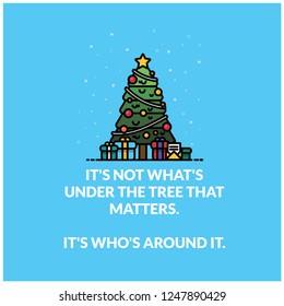 It's not what's under the tree that matters It's who's around it quote poster with Christmas Illustration