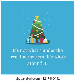 It's not what's under the tree that matters It's who's around it quote poster with Christmas Illustration