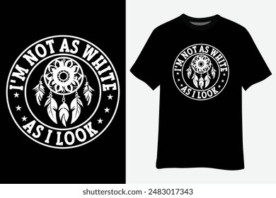 I'm Not As White As I Look Native American Heritage Month T-Shirt Design