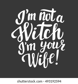 I'm not a Witch, I'm your Wife! - Halloween holiday lettering for decoration