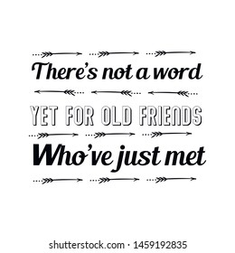 There’s not a word yet for old friends who’ve just met. Calligraphy saying for print. Vector Quote 