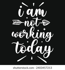 I am not working today happy labor day typography tshirt design 
