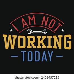 I am not working today happy labor day typography tshirt design 