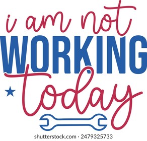 I am Not Working Today, Labor Day Inspirational Quote EPS