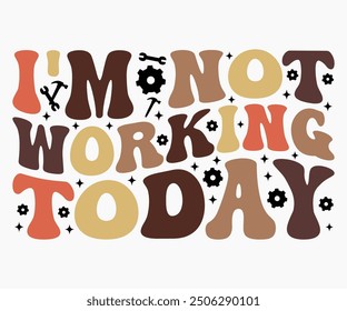 I'm Not Working Today Svg,Workers Day Svg,Labor Day Retro,Labor Day Celebration T-shirt,Cut File,Calligraphy t-shirt Design,Silhouette