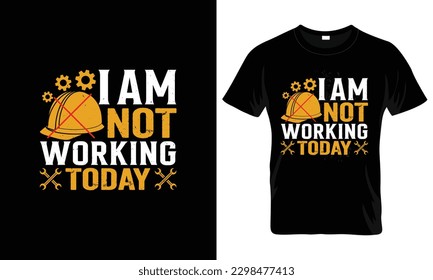 I am not working today T Shirt Design