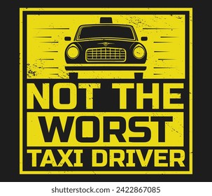 Not the worst taxi driver trendy typography T-shirt design Print template svg