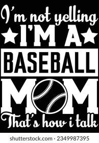 I'm not yelling i'm a baseball mom vector art design, eps file. design file for t-shirt. SVG, EPS cuttable design file