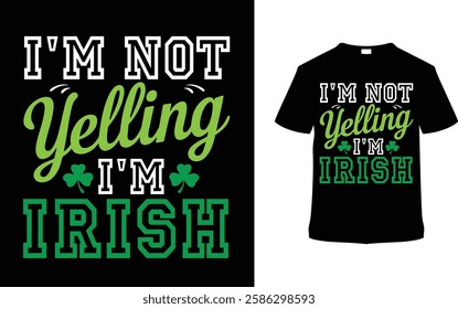 I'm Not Yelling I'm Irish T shirt Design, apparel, vector illustration, graphic template, print on demand, textile fabrics, retro style, typography, vintage, eps 10, element, St. Patrick's Day Tee