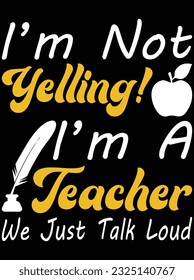 I'm not yelling I'm a teacher we just talk loud vector art design, eps file. design file for t-shirt. SVG, EPS cuttable design file