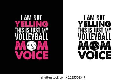 I Am Not Yelling This Is Just My Volleyball Mom Voice Volleyball Quote T shirt design, typography