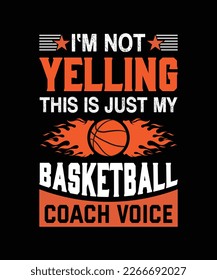 I'm Not Yelling This Is Just My Basketball Coach Voice T-Shirt Design 