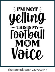 I'm not yelling this is my football mom voice. Football fan saying, quote for T shirts design. Football lover gift idea. American football tee typography phrase vector illustration print sticker 