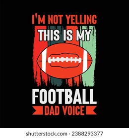  i'm not yelling this is my football dad voice   football, vector, american, team, t-shirt, 