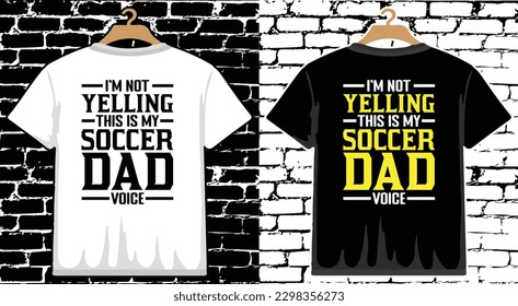 I'm Not Yelling This Is My Soccer Dad Voice T shirt Design, vector Soccer T shirt  design, Football shirt, Soccer typography T shirt design