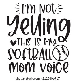 i'm not yelling this is my softball mom voice background inspirational quotes typography lettering design