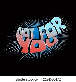 not for you. isolated vector inscription from letters with highlights and gradient. can be used for printing on t-shirts, bags, stickers