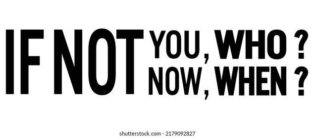 Si no eres tú quien si no ahora cuando. Cita motivacional.