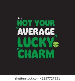 Not Your Average Lucky Charm St. Patrick's Day Sublimation. Typography Cricut Craft