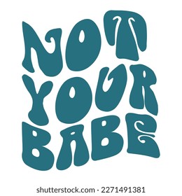 Not your babe Mother's day shirt print template,  typography design for mom mommy mama daughter grandma girl women aunt mom life child best mom adorable shirt