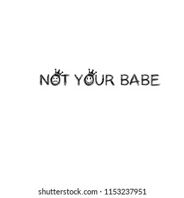 not your babe slogan print 