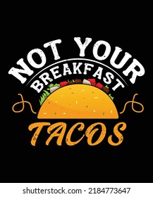 Not your breakfast Tacos T-shirt design for Tacos lover