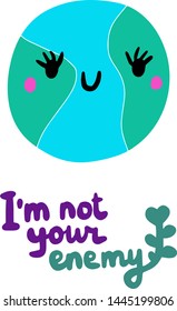 I am not your enemy hand drawn vector illustration in cartoon style with cute smiling earth lettering ecological problems