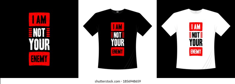 i am not your enemy typography t-shirt design. Saying, phrase, quotes t shirt.